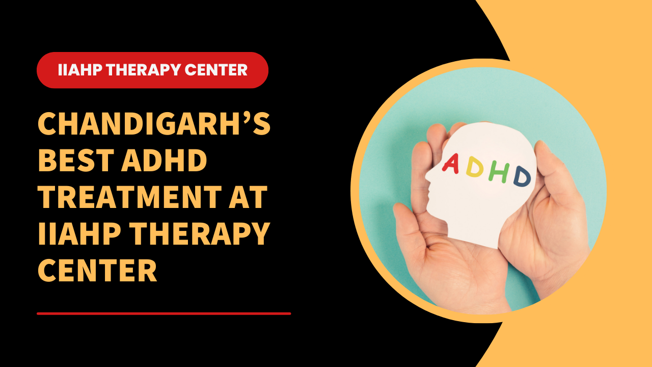 ADHD Treatment in Chandigarh - IIAHP Therapy Center